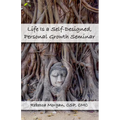 Life Is a Self-Designed, Personal Growth Seminar