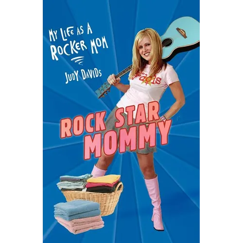 Rock Star Mommy: My Life as a Rocker Mom