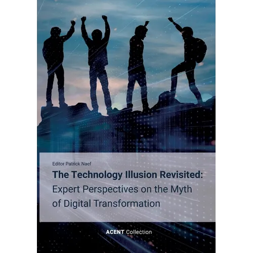 The Technology Illusion Revisited: Expert Perspectives on the Myth of Digital Transformation