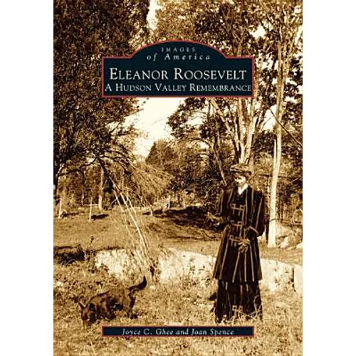 Eleanor Roosevelt: A Hudson Valley Remembrance