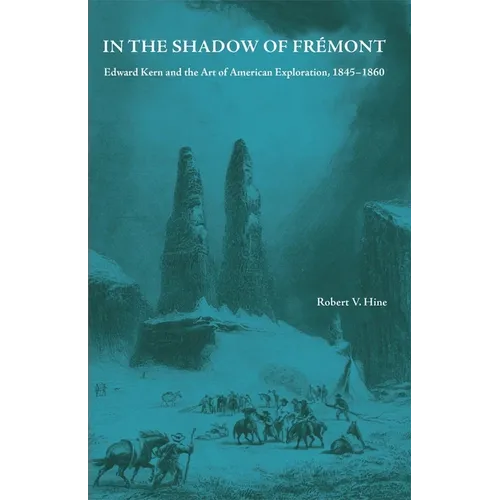 In the Shadow of Fremont: Edward Kern and the Art of American Exploration, 1845-1860