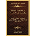 Twelve Years Of A Soldier's Life In India: Being Extracts From The Letters Of The Late Major W. S. R. Hodson