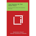 The Passing of the Great Race: Or the Racial Basis of European History