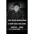 The Texas Snake Man: A Very Nice and Kind... Gentleman