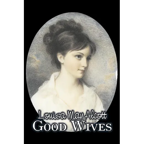 Good Wives by Louisa May Alcott, Fiction, Family, Classics