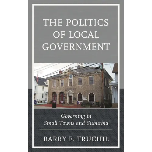 The Politics of Local Government: Governing in Small Towns and Suburbia