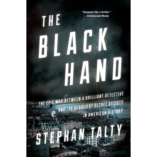 The Black Hand: The Epic War Between a Brilliant Detective and the Deadliest Secret Society in American History