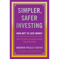 Simpler, Safer Investing: How NOT to Lose Money, Over 110 Years of Investing History Cannot Be Wrong