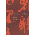Anatomy of Chinese: Rhythm, Metaphor, Politics