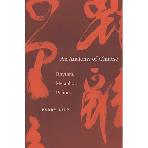 Anatomy of Chinese: Rhythm, Metaphor, Politics