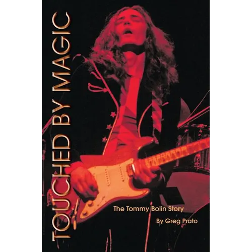 Touched by Magic: The Tommy Bolin Story