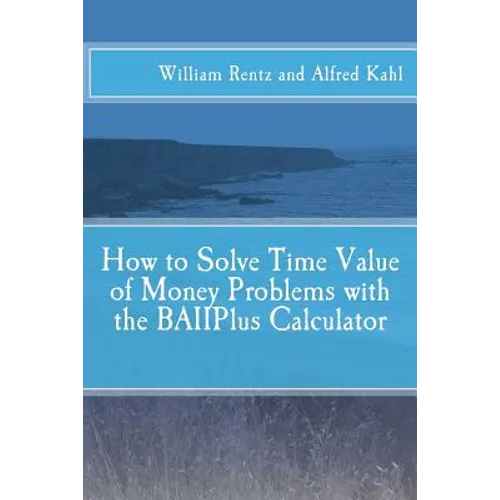 How to Solve Time Value of Money Problems with the BAIIPlus Calculator