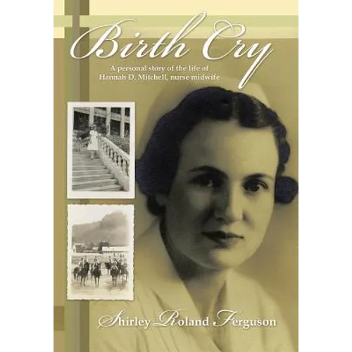 Birth Cry: A Personal Story of the Life of Hannah D. Mitchell, Nurse Midwife