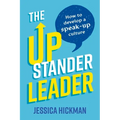 The Upstander Leader: How to Develop a Speak-Up Culture