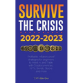 Survive the crisis!: 2022-2023 Investing: Profitable, Inflation-proof strategies for beginners to Invest in, and Trade with Cryptocurrencies, NFTs, Bo