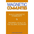 Magnetic Communities: Prospering Locally In a Global Economy