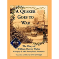 A Quaker Goes to War: The Diary of William Harvey Walter, Company F, 188th Pennsylvania Volunteers
