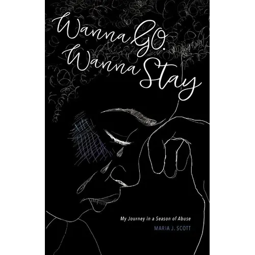 Wanna Go. Wanna Stay: My Journey in a Season of Abuse