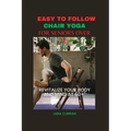 Easy to follow chair yoga for seniors over 60: Revitalize your body and mind at 60+