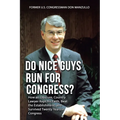Do Nice Guys Run for Congress?: How an Obscure, Country Lawyer Kept His Faith, Beat the Establishment, and Survived Twenty Years in Congress