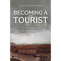 Becoming a Tourist: Travels in Countries That No Longer Exist