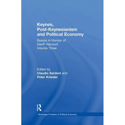Keynes, Post-Keynesianism and Political Economy: Essays in Honour of Geoff Harcourt, Volume III