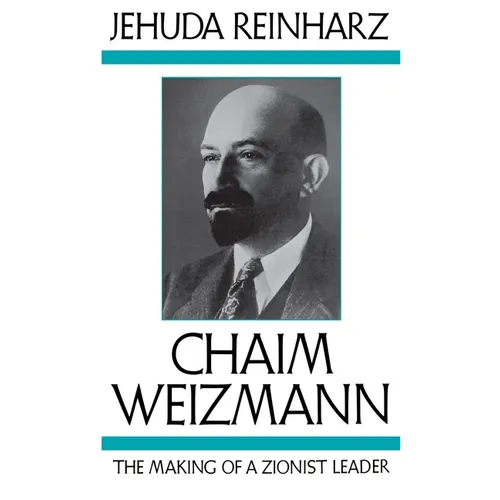 Chaim Weizmann: The Making of a Zionist Leader