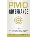 PMO Governance: Practical Strategies to Govern Portfolio, Program, and Project Delivery