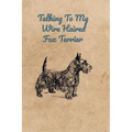Talking To My Wire Haired Fox Terrier
