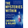 The Mysteries Within: A Surgeon Explores Myth, Medicine, and the Human Body