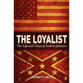 The Loyalist: The LIfe and Times of Andrew Johnson