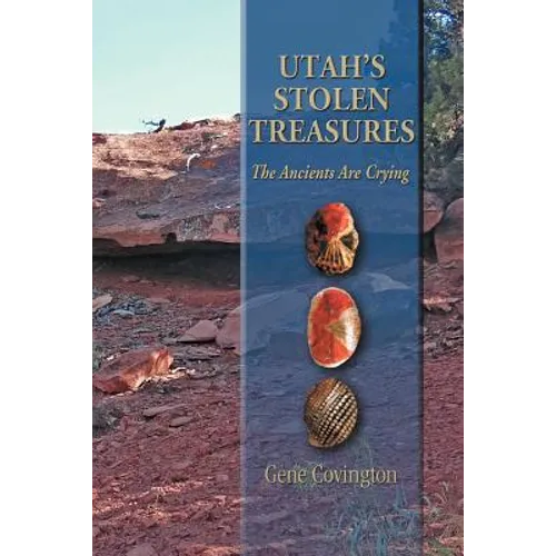 Utah's Stolen Treasures: The Ancients Are Crying