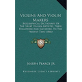 Violins And Violin Makers: Biographical Dictionary Of The Great Italian Artistes, Their Followers And Imitators, To The Present Time (1866)