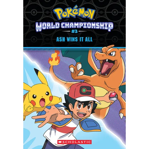 Ash Wins It All! (Pokémon: World Championship Trilogy #3)