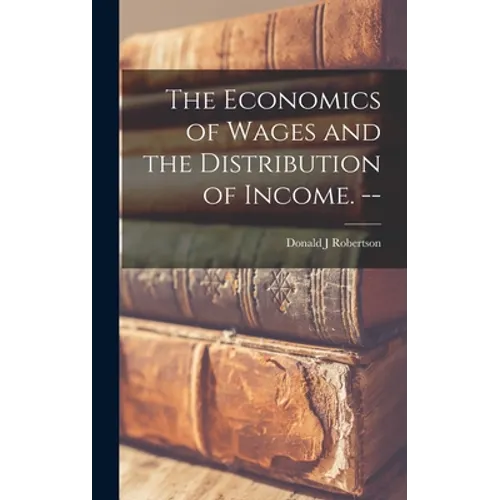 The Economics of Wages and the Distribution of Income. --