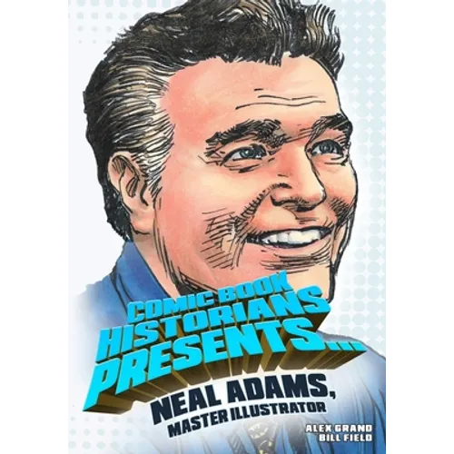Comic Book Historians Presents...: Neal Adams, Master Illustrator