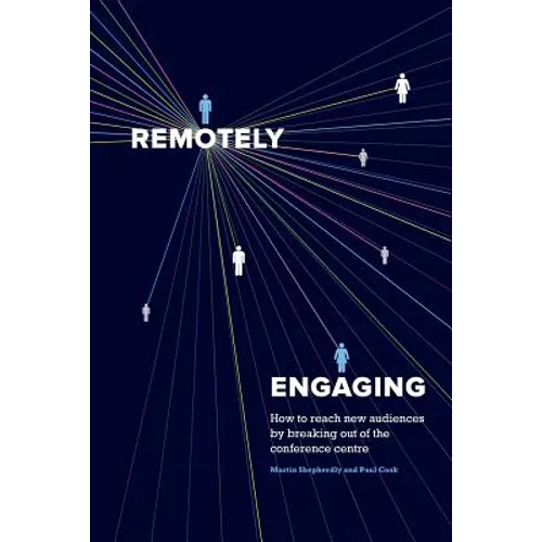 Remotely Engaging: How to reach new audiences by breaking out of the conference centre