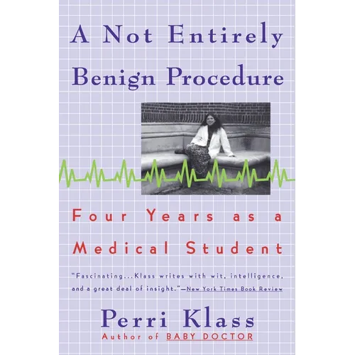 A Not Entirely Benign Procedure: Four Years as a Medical Student