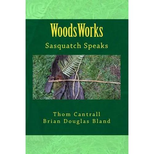 Woods Works: Sasquatch Speaks