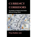 Currency Corridors: The Battle to Replace the Dollar Without Firing a Shot