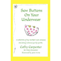 Sew Buttons on Your Underwear: A Collection of My Mother's Non-Sensical, But Always Comical Quirky Quotes.