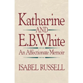 Katharine and E. B. White: An Affectionate Memoir
