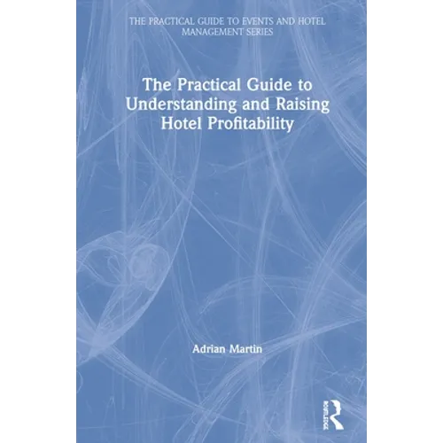 The Practical Guide to Understanding and Raising Hotel Profitability