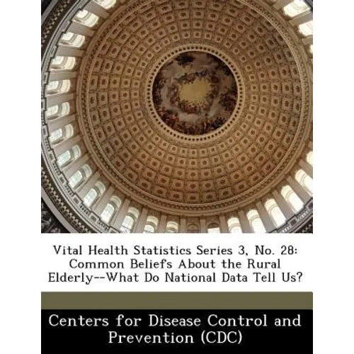 Vital Health Statistics Series 3, No. 28: Common Beliefs about the Rural Elderly--What Do National Data Tell Us?