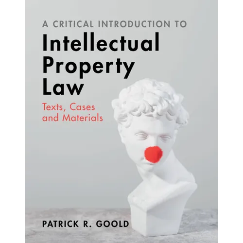 A Critical Introduction to Intellectual Property Law: Texts, Cases and Materials