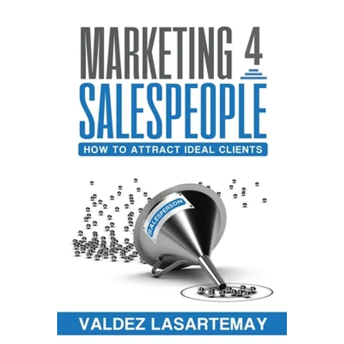 Marketing 4 Salespeople: How To Attract Ideal Clients