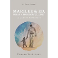 Marilee & Ed, What a Wonderful Life!: A Cancer Adventure