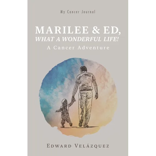 Marilee & Ed, What a Wonderful Life!: A Cancer Adventure