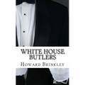White House Butlers: A History of White House Chief Ushers and Butlers