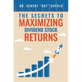 The Secrets to Maximizing Dividend Stock Returns